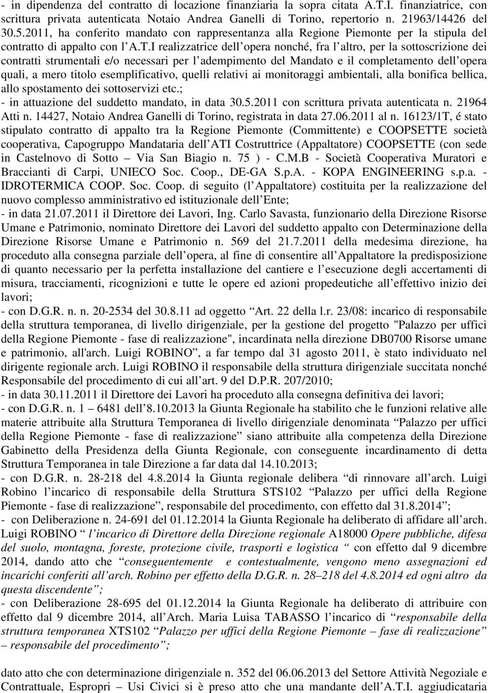 I realizzatrice dell opera nonché, fra l altro, per la sottoscrizione dei contratti strumentali e/o necessari per l adempimento del Mandato e il completamento dell opera quali, a mero titolo