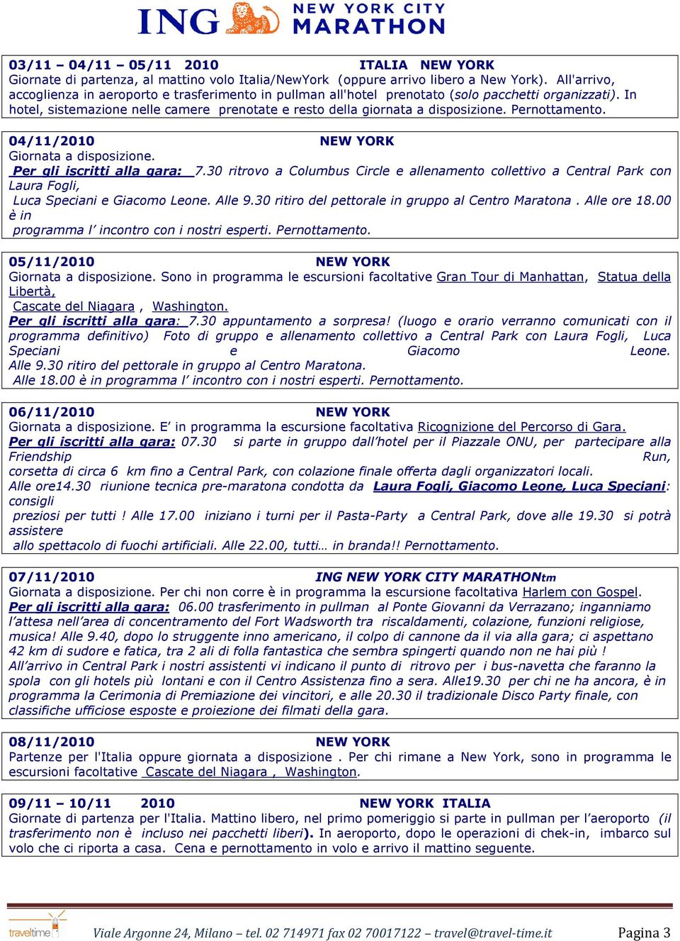 Pernottamento. 04/11/2010 NEW YORK Giornata a disposizione. Per gli iscritti alla gara: 7.