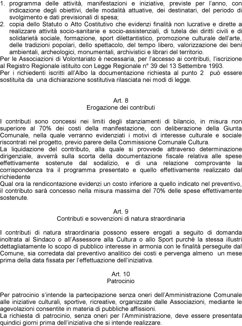 copia dello Statuto o Atto Costitutivo che evidenzi finalità non lucrative e dirette a realizzare attività socio-sanitarie e socio-assistenziali, di tutela dei diritti civili e di solidarietà