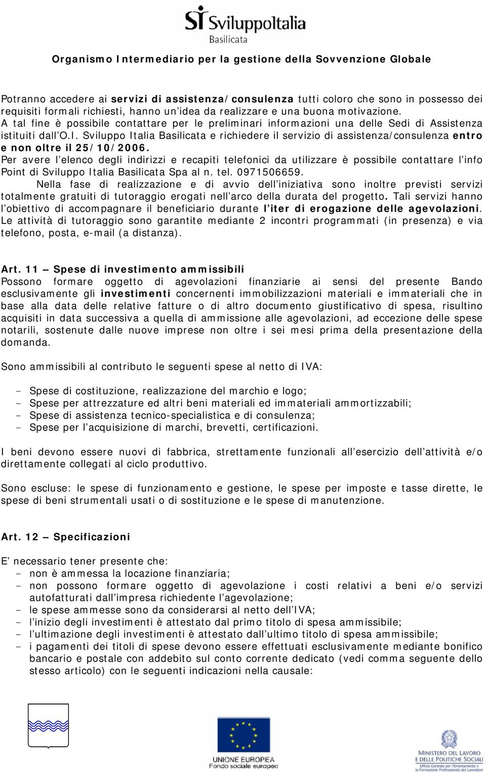 Sviluppo Italia Basilicata e richiedere il servizio di assistenza/consulenza entro e non oltre il 25/10/2006.