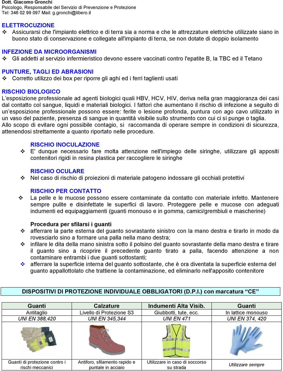 utilizzo dei box per riporre gli aghi ed i ferri taglienti usati RISCHIO BIOLOGICO L esposizione professionale ad agenti biologici quali HBV, HCV, HIV, deriva nella gran maggioranza dei casi dal