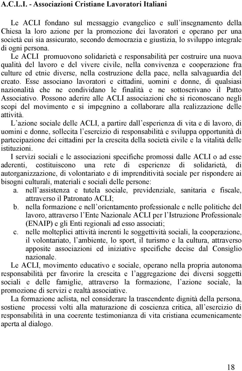 sia assicurato, secondo democrazia e giustizia, lo sviluppo integrale di ogni persona.