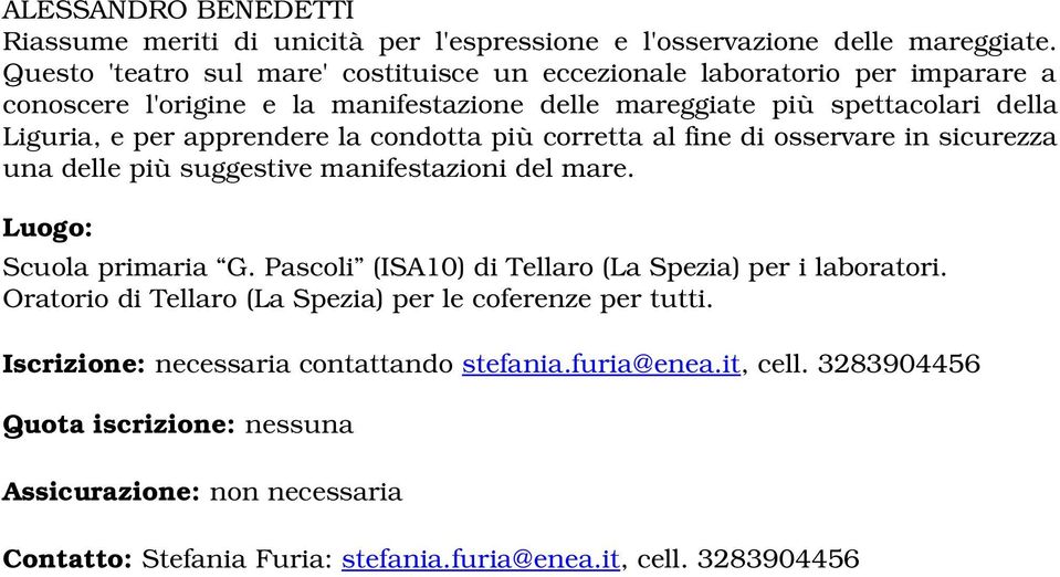 apprendere la condotta più corretta al fine di osservare in sicurezza una delle più suggestive manifestazioni del mare. Luogo: Scuola primaria G.