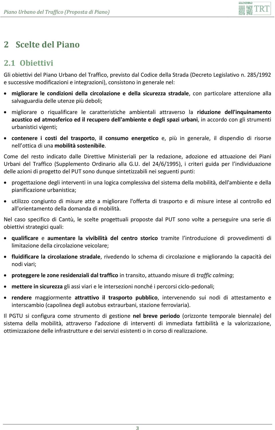 delle utenze più deboli; migliorare o riqualificare le caratteristiche ambientali attraverso la riduzione dell'inquinamento acustico ed atmosferico ed il recupero dell'ambiente e degli spazi urbani,