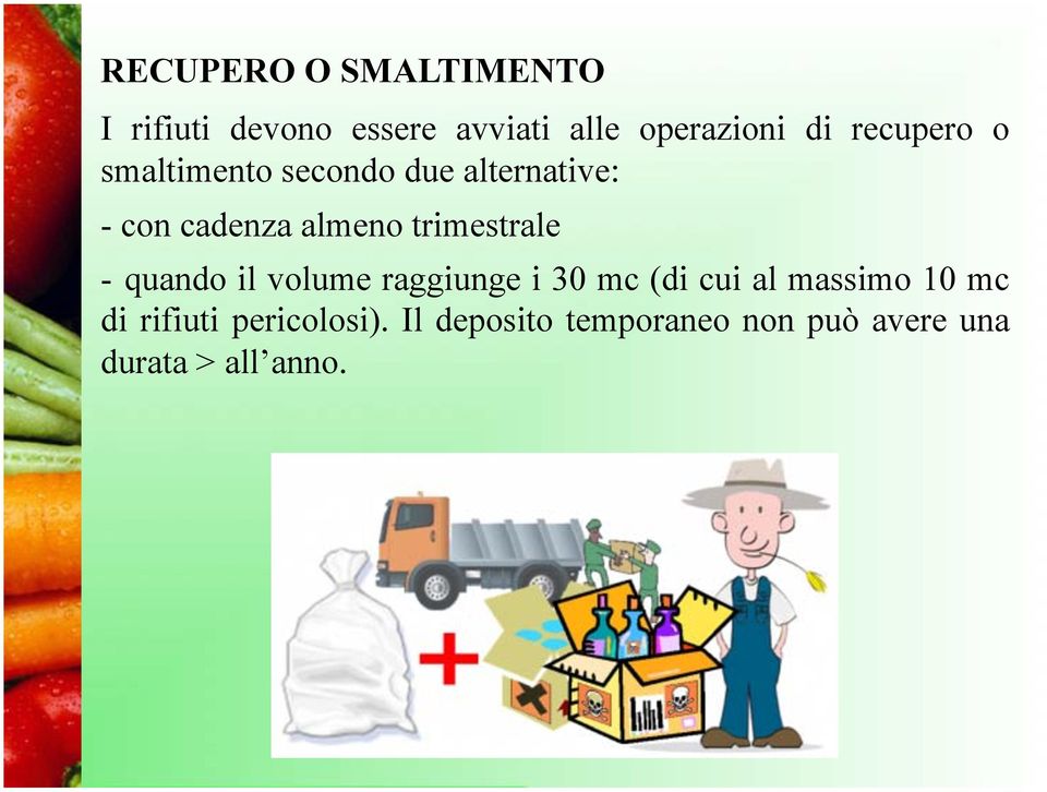 trimestrale - quando il volume raggiunge i 30 mc (di cui al massimo 10 mc