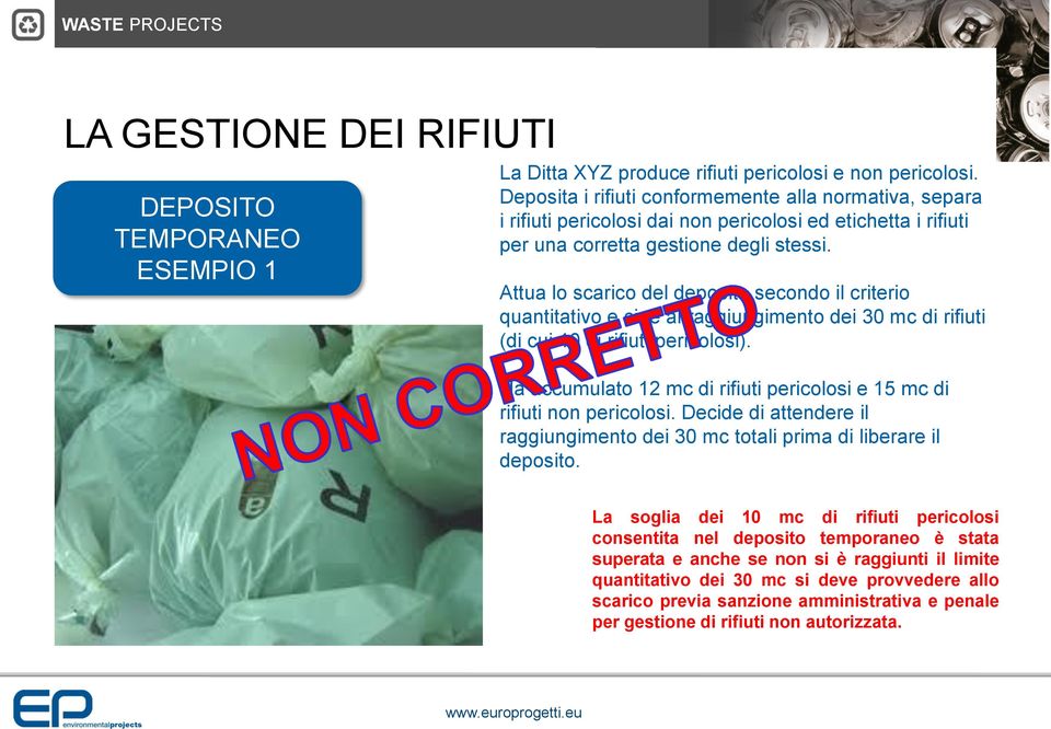 Attua lo scarico del deposito secondo il criterio quantitativo e cioè al raggiungimento dei 30 mc di rifiuti (di cui 10 di rifiuti pericolosi).