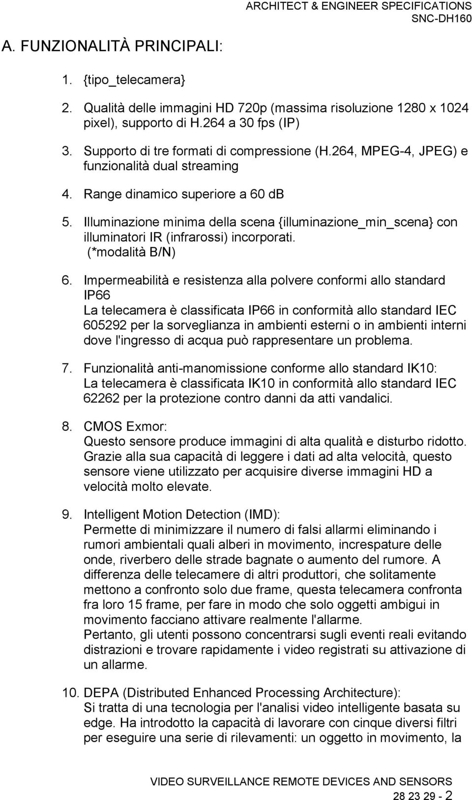 Illuminazione minima della scena {illuminazione_min_scena} con illuminatori IR (infrarossi) incorporati. (*modalità B/N) 6.