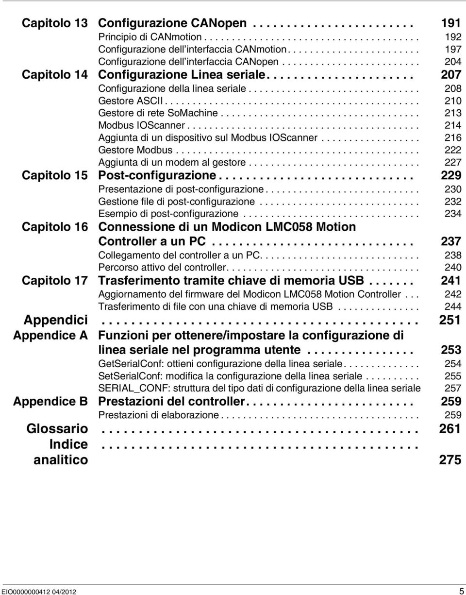 .............................. 208 Gestore ASCII.............................................. 210 Gestore di rete SoMachine.................................... 213 Modbus IOScanner.