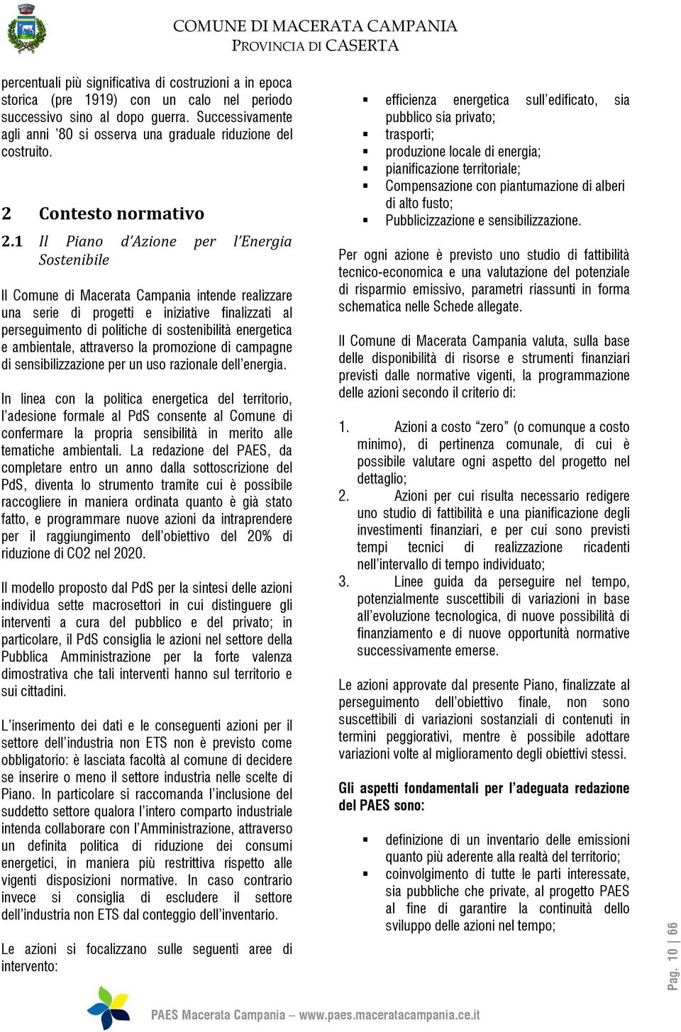 1 Il Piano d Azione per l Energia Sostenibile Il Comune di Macerata Campania intende realizzare una serie di progetti e iniziative finalizzati al perseguimento di politiche di sostenibilità