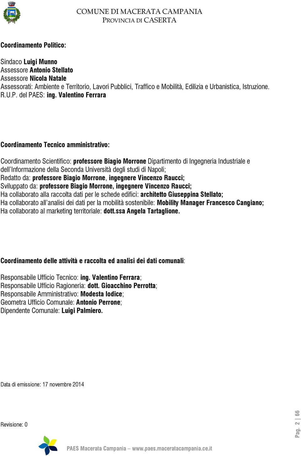 Valentino Ferrara Coordinamento Tecnico amministrativo: Coordinamento Scientifico: professore Biagio Morrone Dipartimento di Ingegneria Industriale e dell Informazione della Seconda Università degli