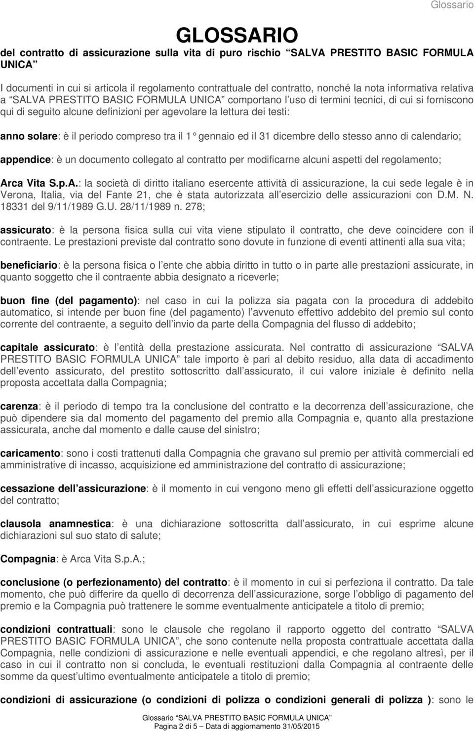 forniscono qui di seguito alcune definizioni per agevolare la lettura dei testi: anno solare: è il periodo compreso tra il 1 gennaio ed il 31 dicembre dello stesso anno di calendario; appendice: è un