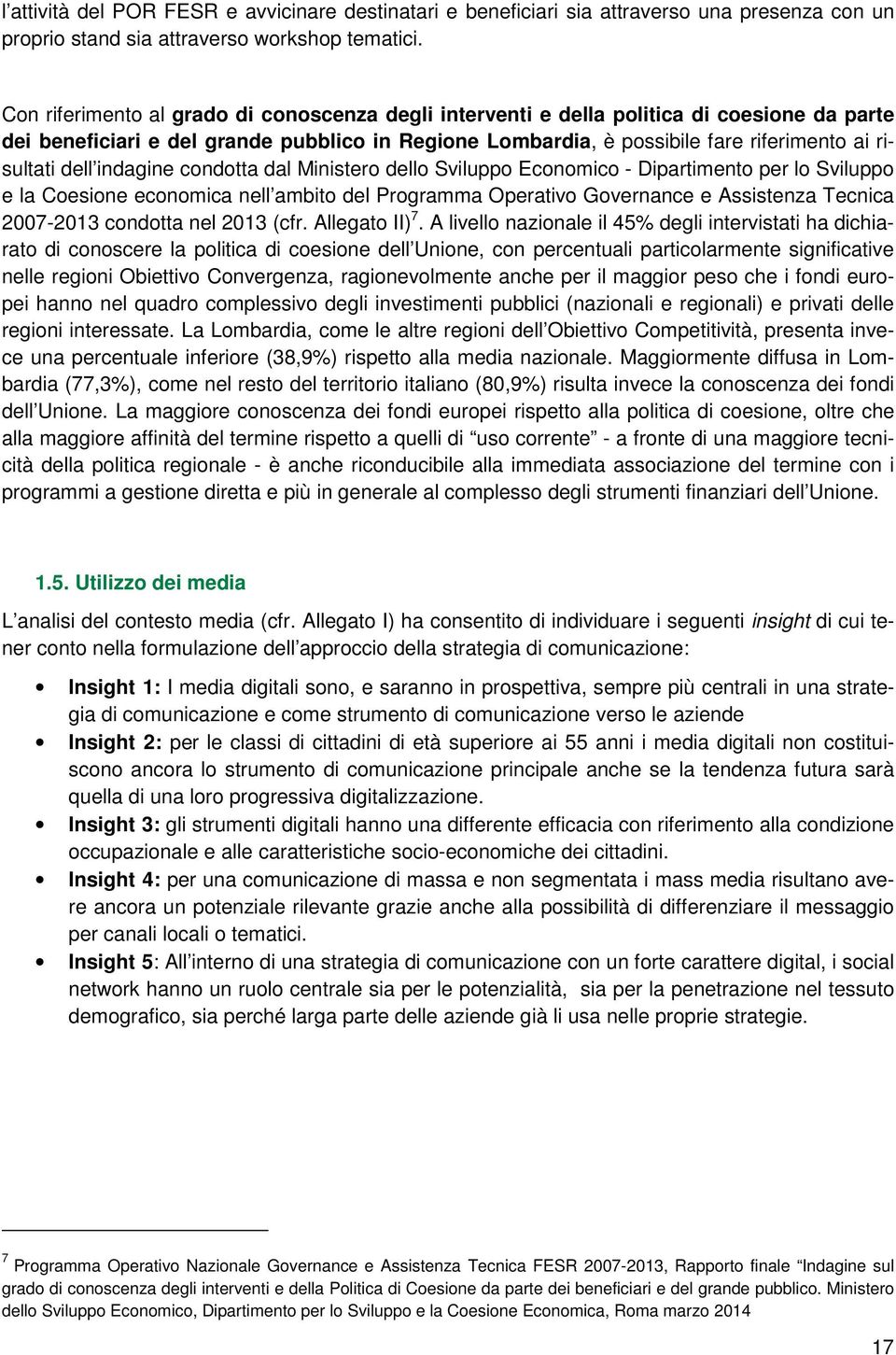 dell indagine condotta dal Ministero dello Sviluppo Economico - Dipartimento per lo Sviluppo e la Coesione economica nell ambito del Programma Operativo Governance e Assistenza Tecnica 2007-2013