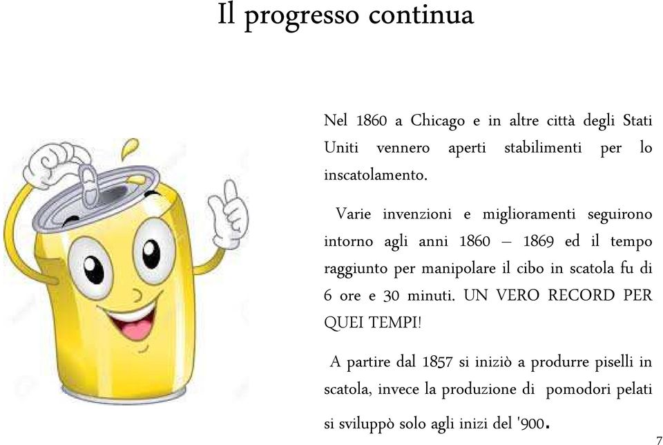 Varie invenzioni e miglioramenti seguirono intorno agli anni 1860 1869 ed il tempo raggiunto per manipolare il