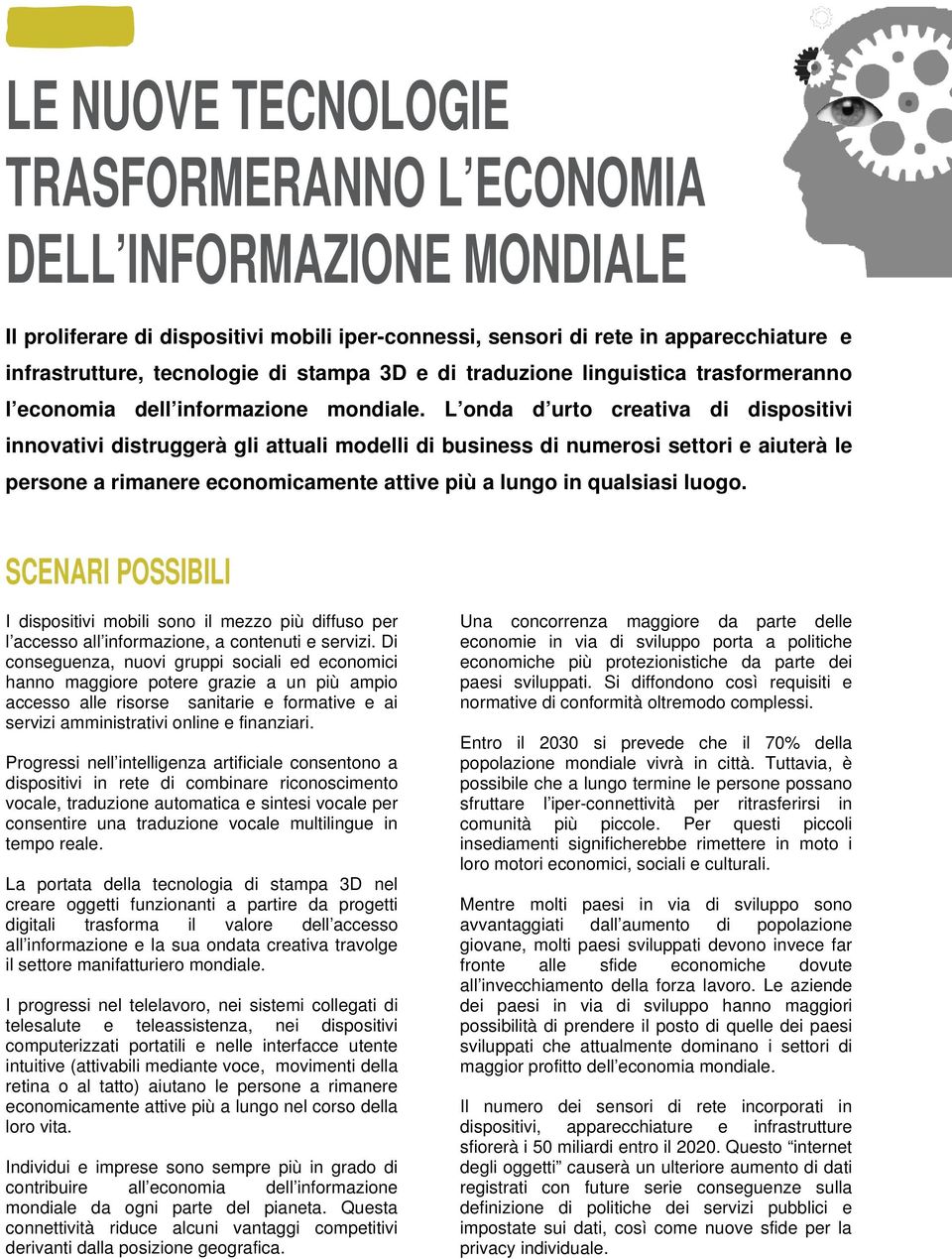 L onda d urto creativa di dispositivi innovativi distruggerà gli attuali modelli di business di numerosi settori e aiuterà le persone a rimanere economicamente attive più a lungo in qualsiasi luogo.