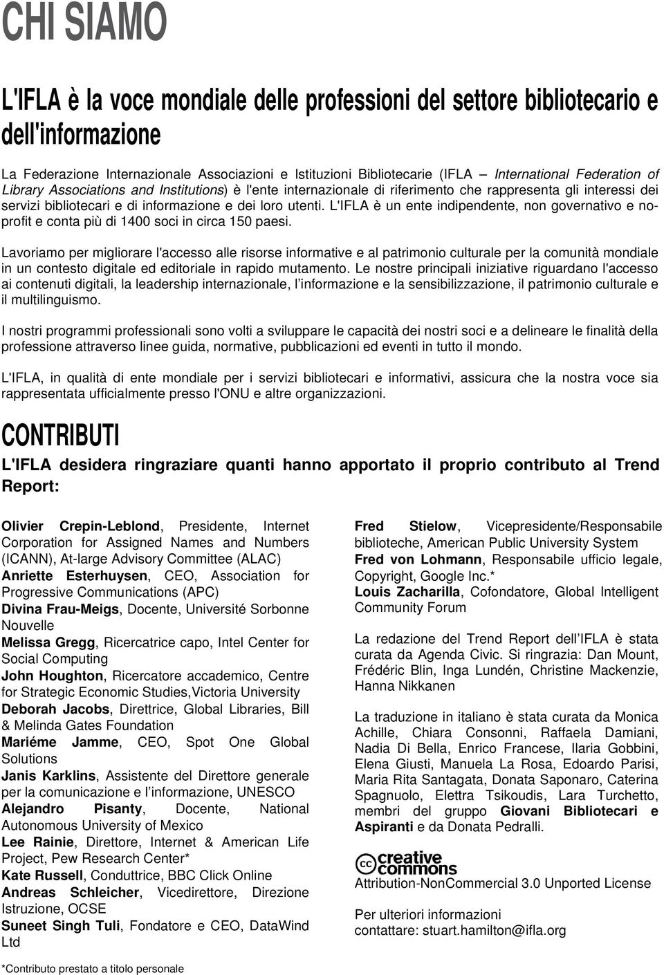 L'IFLA è un ente indipendente, non governativo e noprofit e conta più di 1400 soci in circa 150 paesi.