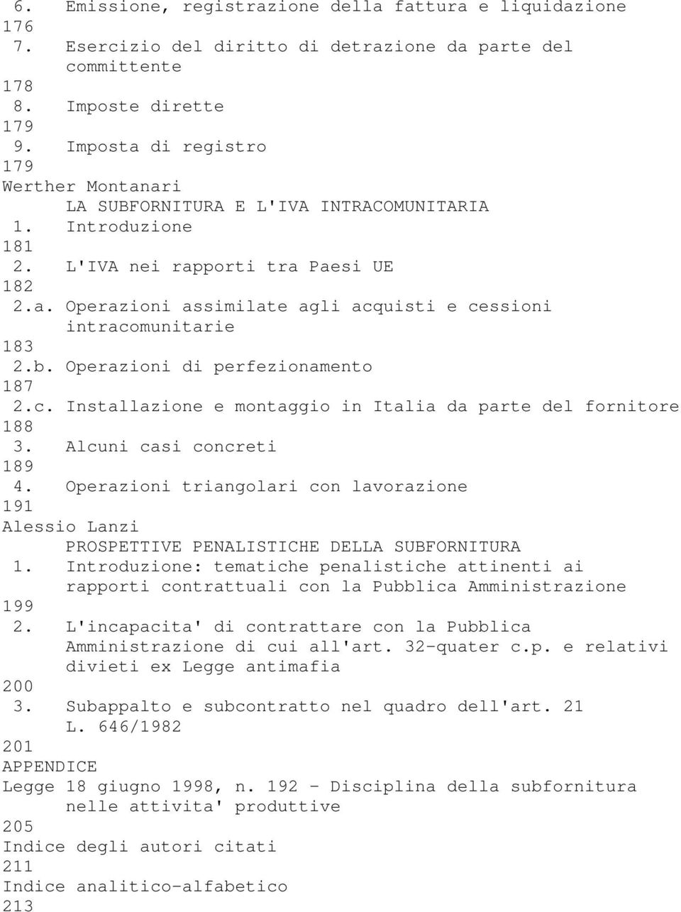 b. Operazioni di perfezionamento 187 2.c. Installazione e montaggio in Italia da parte del fornitore 188 3. Alcuni casi concreti 189 4.