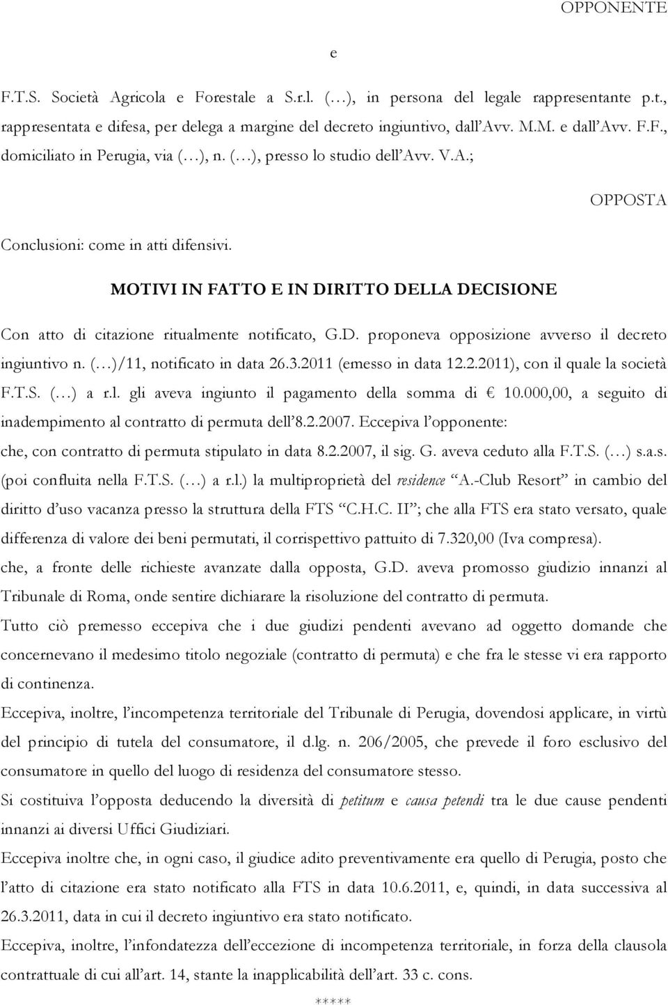 MOTIVI IN FATTO E IN DIRITTO DELLA DECISIONE Con atto di citazione ritualmente notificato, G.D. proponeva opposizione avverso il decreto ingiuntivo n. ( )/11, notificato in data 26.3.