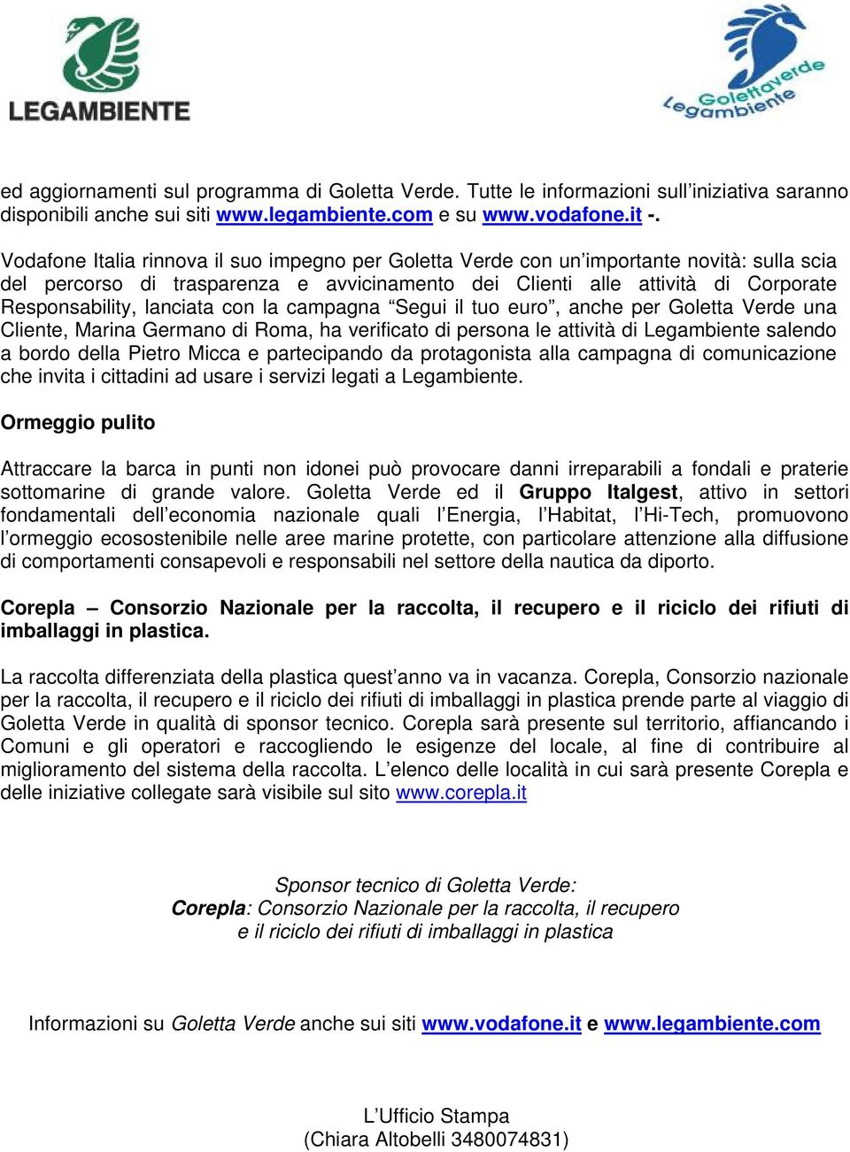 lanciata con la campagna Segui il tuo euro, anche per Goletta Verde una Cliente, Marina Germano di Roma, ha verificato di persona le attività di Legambiente salendo a bordo della Pietro Micca e