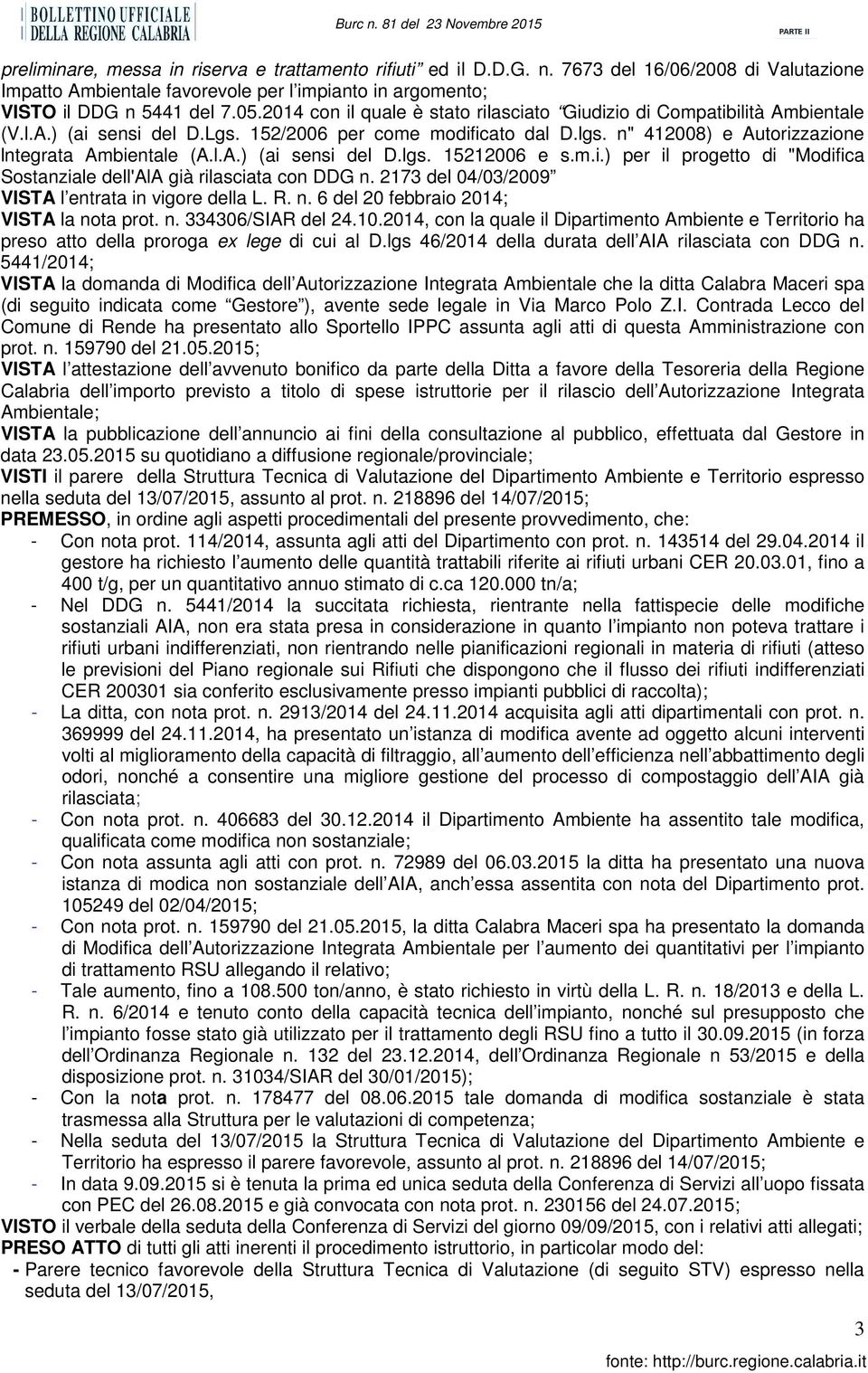 m.i.) per il progetto di "Modifica Sostanziale dell'ala già rilasciata con DDG n. 2173 del 04/03/2009 VISTA l entrata in vigore della L. R. n. 6 del 20 febbraio 2014; VISTA la nota prot. n. 334306/SIAR del 24.