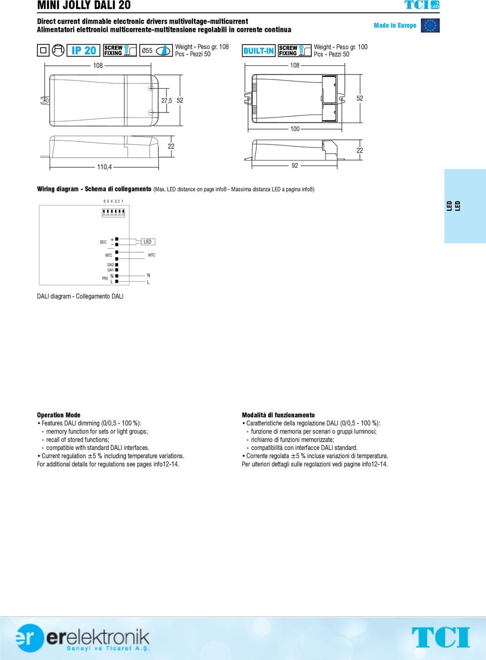 distance on page info8 - Massima distanza a pagina info8) TC DA2 DA1 TC DAI diagram - Collegamento DAI Operation Mode Features DAI dimming (0/0,5-100 %): - memory function for sets or light groups; -