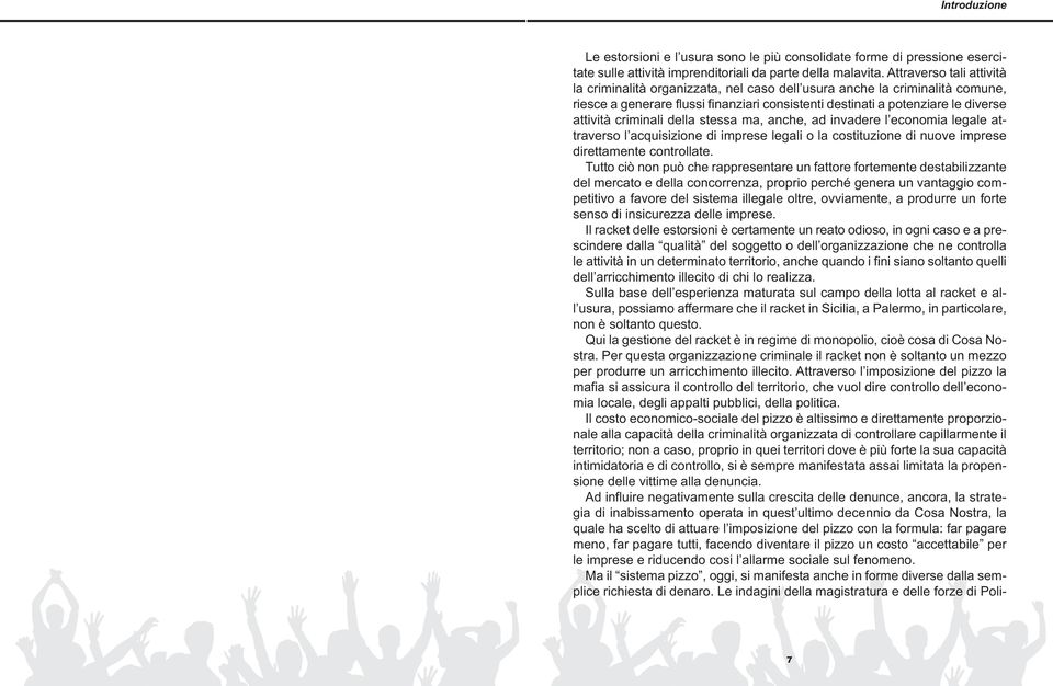 criminali della stessa ma, anche, ad invadere l economia legale attraverso l acquisizione di imprese legali o la costituzione di nuove imprese direttamente controllate.