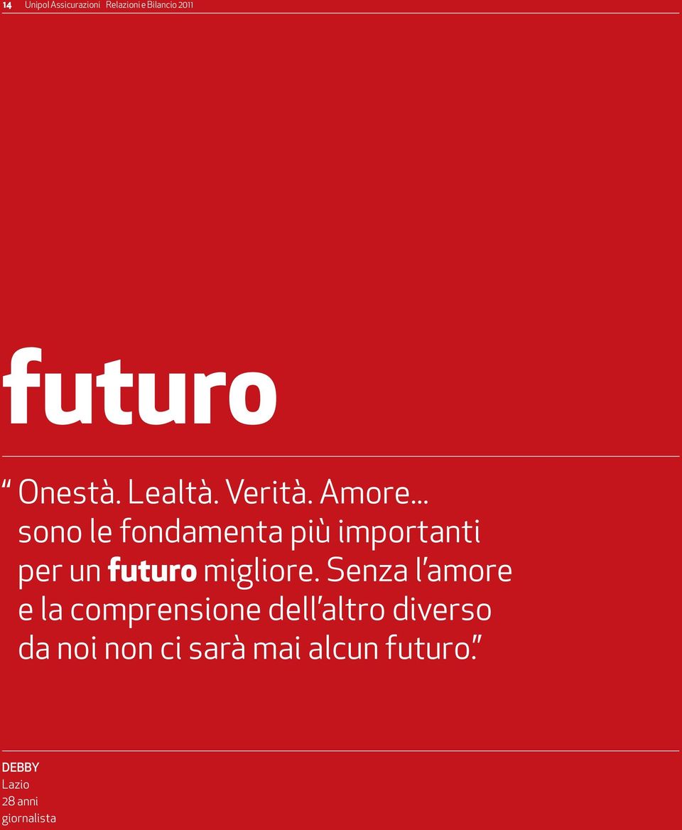 .. sono le fondamenta più importanti per un futuro migliore.