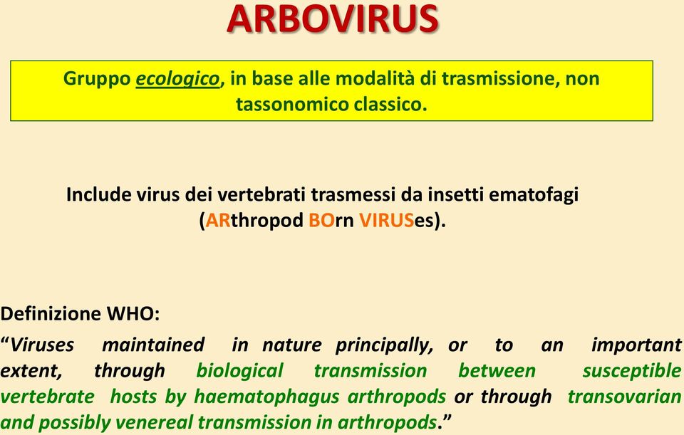 Definizione WHO: Viruses maintained in nature principally, or to an important extent, through biological