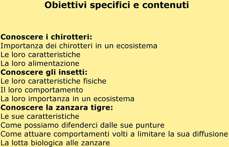 comportamento La loro importanza in un ecosistema Conoscere la zanzara tigre: Le sue caratteristiche Come