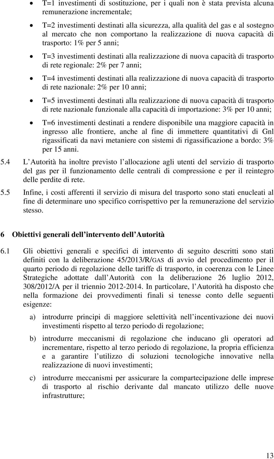 investimenti destinati alla realizzazione di nuova capacità di trasporto di rete nazionale: 2% per 10 anni; T=5 investimenti destinati alla realizzazione di nuova capacità di trasporto di rete