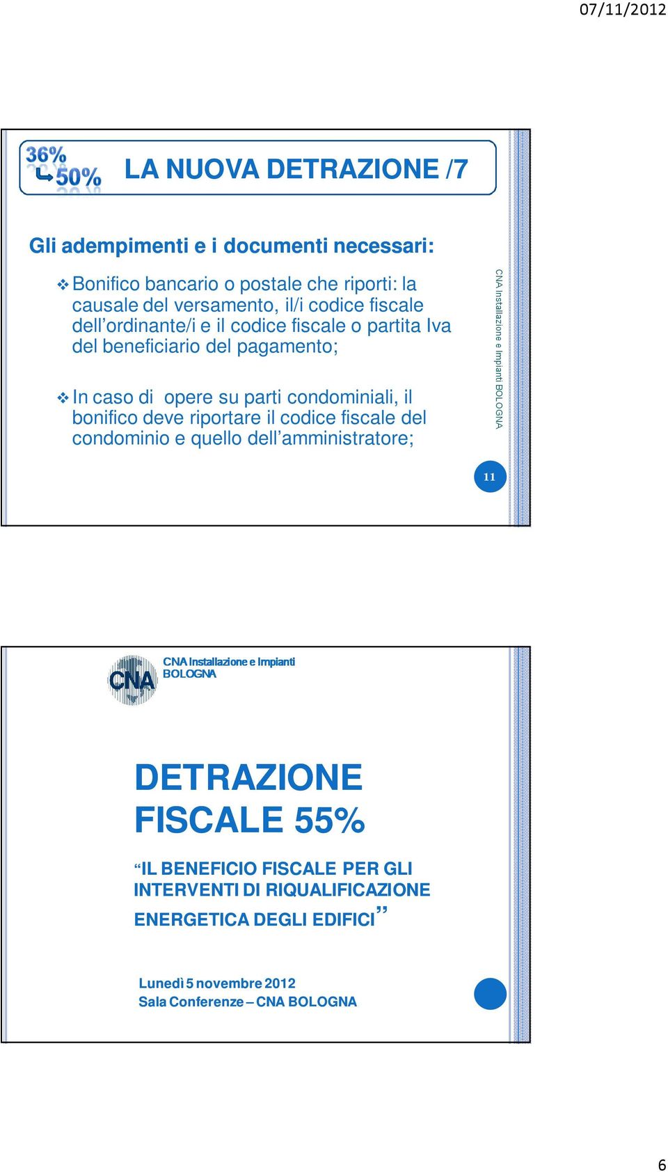 bonifico deve riportare il codice fiscale del condominio e quello dell amministratore; 11 CNA Installazione e Impianti BOLOGNA DETRAZIONE