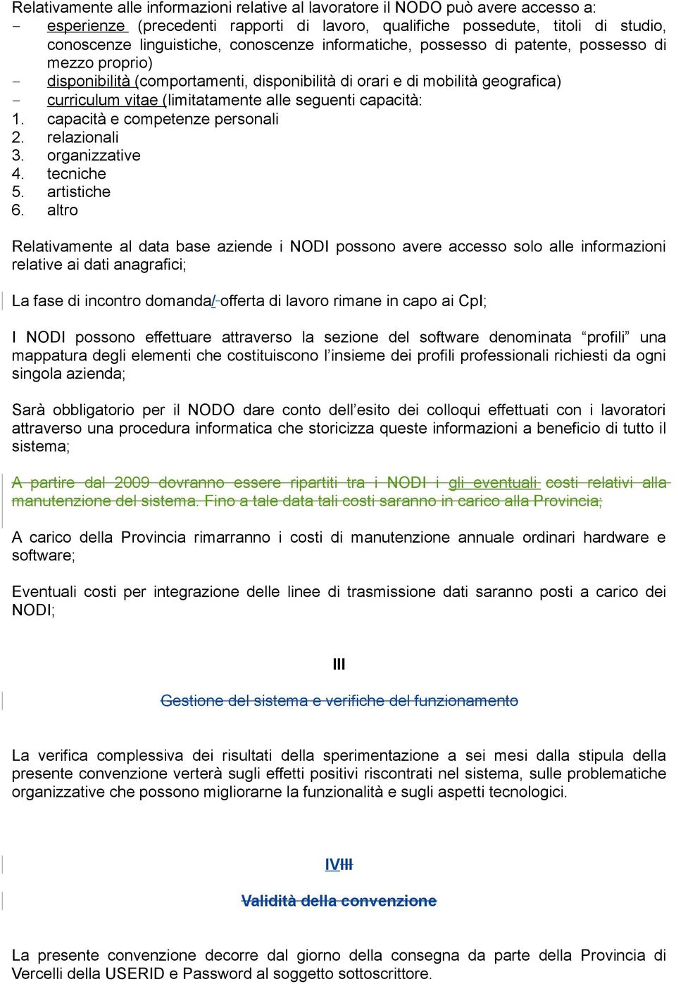 capacità: 1. capacità e competenze personali 2. relazionali 3. organizzative 4. tecniche 5. artistiche 6.