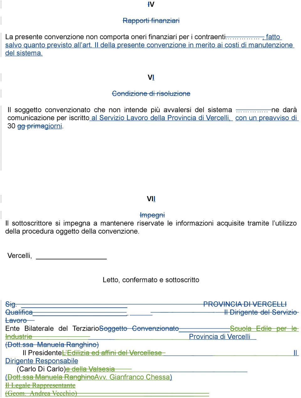 . ne darà comunicazione per iscritto al Servizio Lavoro della Provincia di Vercelli, con un preavviso di 30 gg primagiorni.