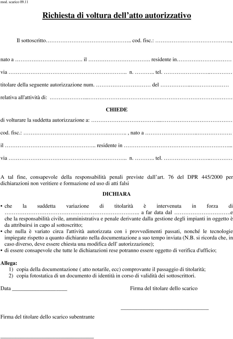 76 del DPR 445/2000 per dichiarazioni non veritiere e formazione ed uso di atti falsi DICHIARA che la suddetta variazione di titolarità è intervenuta in forza di.. a far data dal.