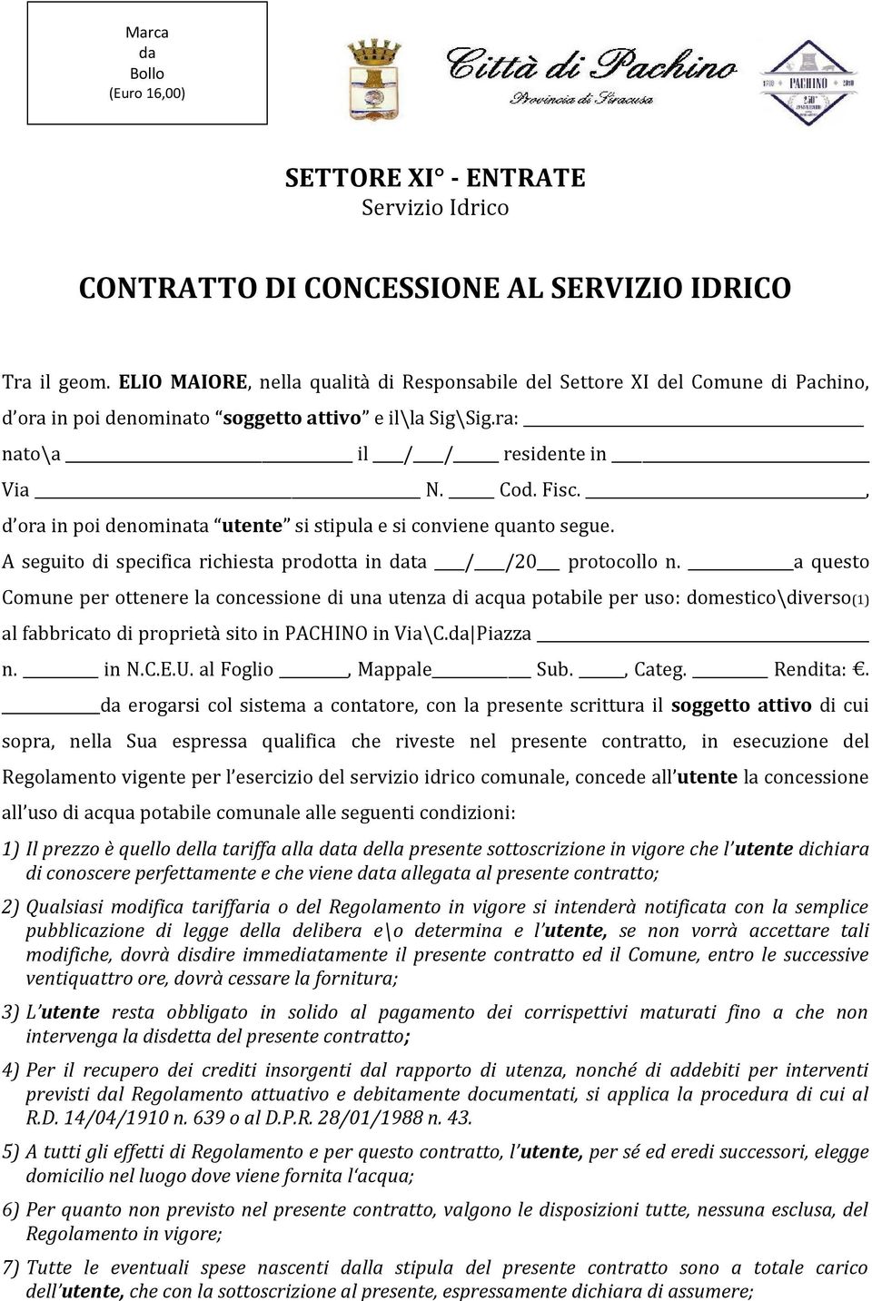 , d ora in poi denominata utente si stipula e si conviene quanto segue. A seguito di specifica richiesta prodotta in data / /20 protocollo n.