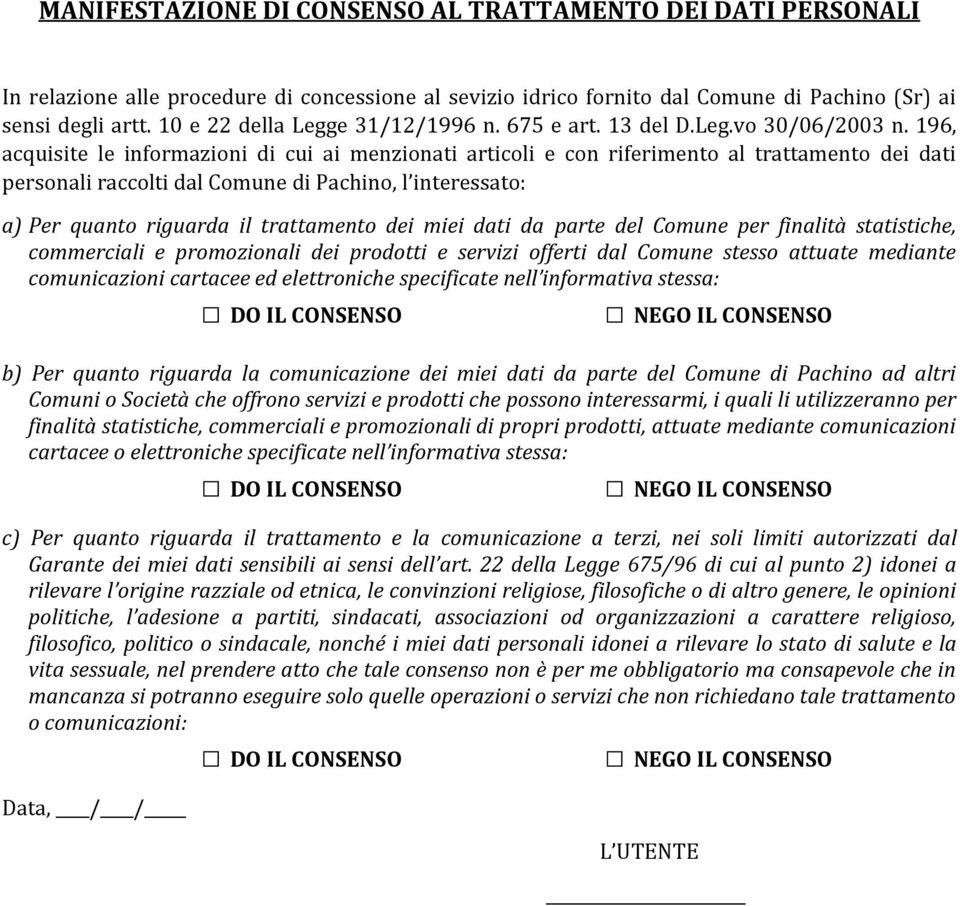 196, acquisite le informazioni di cui ai menzionati articoli e con riferimento al trattamento dei dati personali raccolti dal Comune di Pachino, l interessato: a) Per quanto riguarda il trattamento