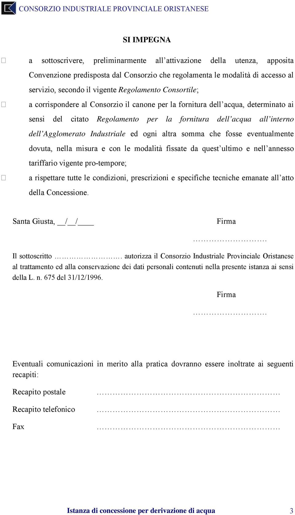 Industriale ed ogni altra somma che fosse eventualmente dovuta, nella misura e con le modalità fissate da quest ultimo e nell annesso tariffario vigente pro-tempore; a rispettare tutte le condizioni,