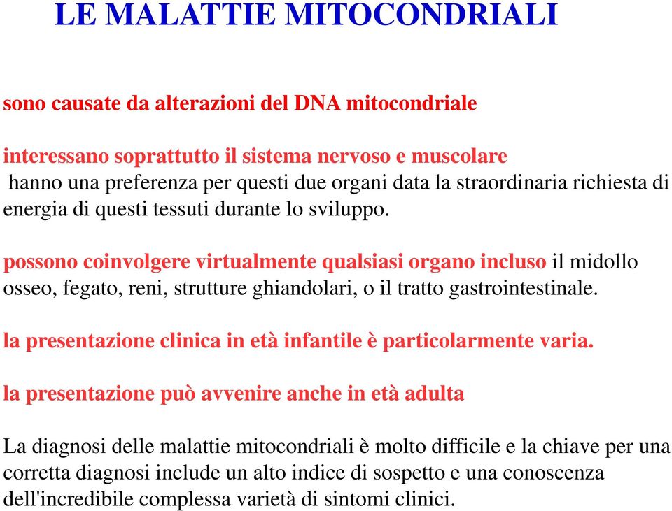 possono coinvolgere virtualmente qualsiasi organo incluso il midollo osseo, fegato, reni, strutture ghiandolari, o il tratto gastrointestinale.