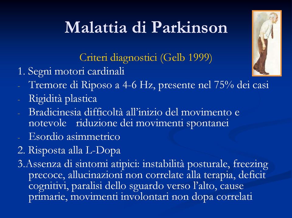 inizio del movimento e notevole riduzione dei movimenti spontanei - Esordio asimmetrico 2. Risposta alla L-Dopa 3.