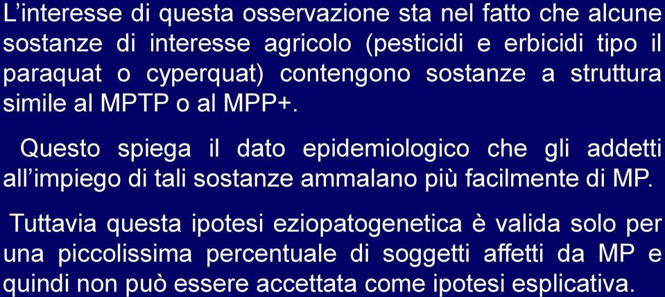 Questo spiega il dato epidemiologico che gli addetti all impiego di tali sostanze ammalano più facilmente di MP.