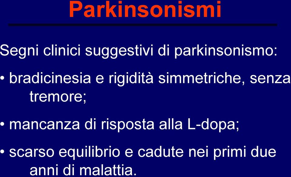 simmetriche, senza tremore; mancanza di risposta