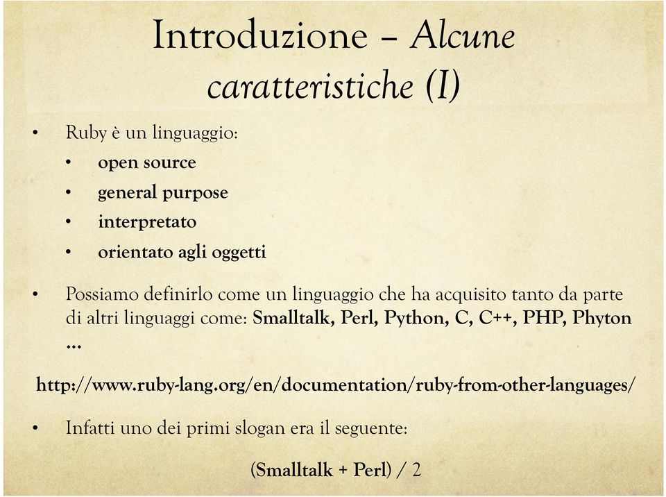 altri linguaggi come: Smalltalk, Perl, Python, C, C++, PHP, Phyton http://www.ruby-lang.