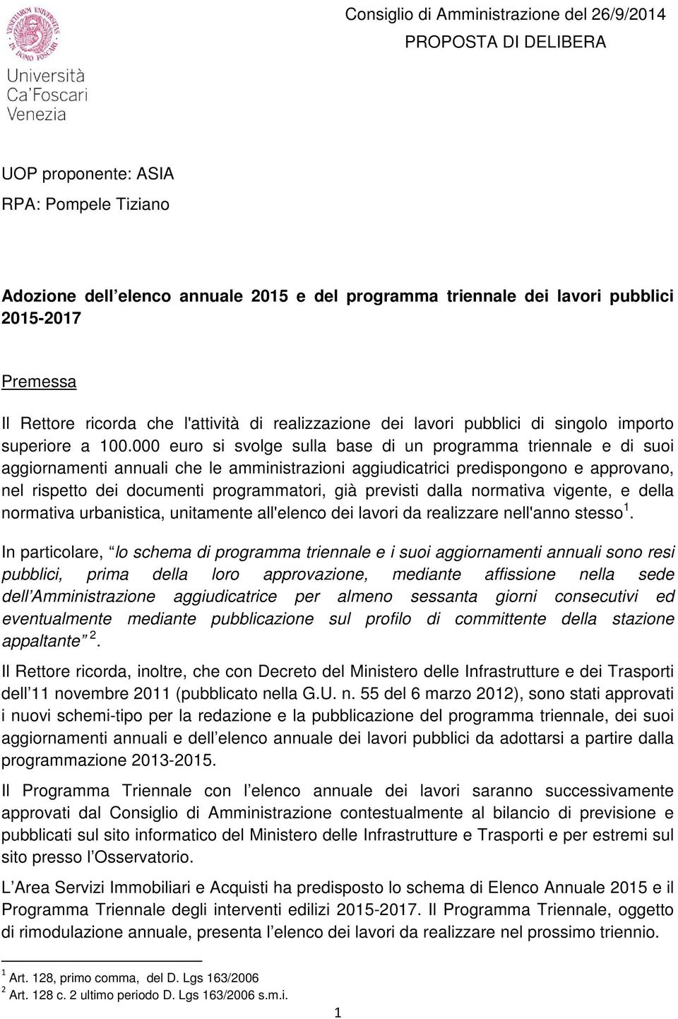 000 euro si svolge sulla base di un programma triennale e di suoi aggiornamenti annuali che le amministrazioni aggiudicatrici predispongono e approvano, nel rispetto dei documenti programmatori, già