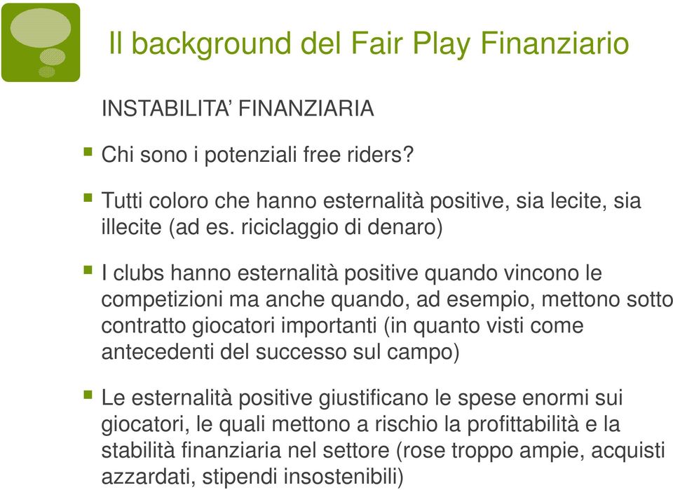 riciclaggio di denaro) I clubs hanno esternalità positive quando vincono le competizioni ma anche quando, ad esempio, mettono sotto contratto giocatori