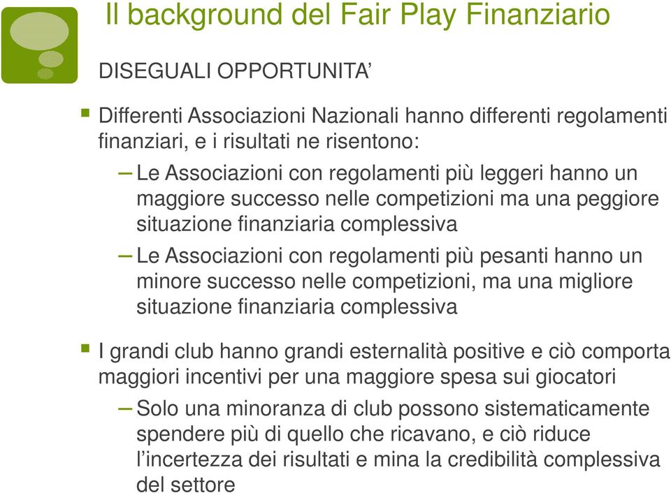 successo nelle competizioni, ma una migliore situazione finanziaria complessiva I grandi club hanno grandi esternalità positive e ciò comporta maggiori incentivi per una maggiore spesa