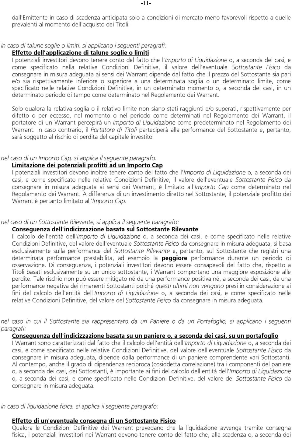 Liquidazione o, a seconda dei casi, e come specificato nella relative Condizioni Definitive, il valore dell'eventuale Sottostante Fisico da consegnare in misura adeguata ai sensi dei Warrant dipende