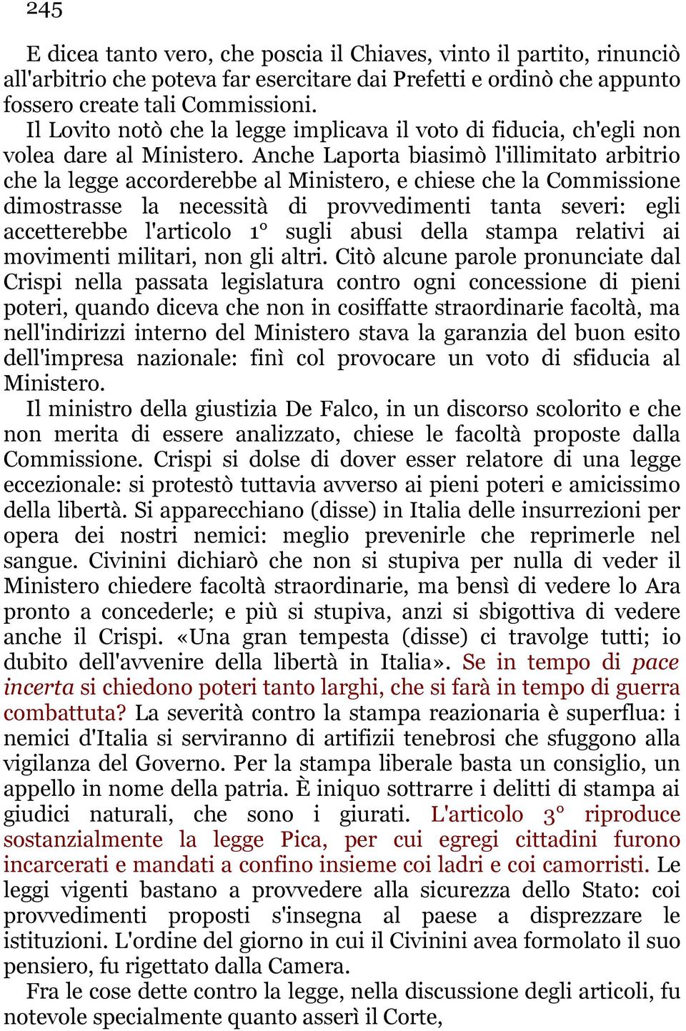 Anche Laporta biasimò l'illimitato arbitrio che la legge accorderebbe al Ministero, e chiese che la Commissione dimostrasse la necessità di provvedimenti tanta severi: egli accetterebbe l'articolo 1