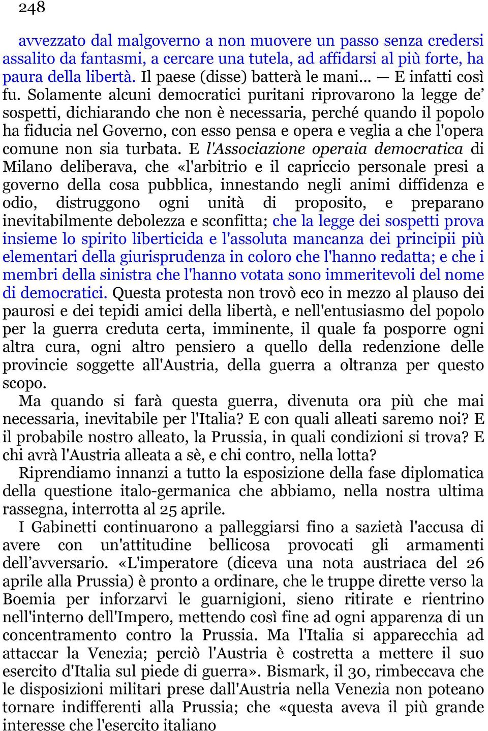 Solamente alcuni democratici puritani riprovarono la legge de sospetti, dichiarando che non è necessaria, perché quando il popolo ha fiducia nel Governo, con esso pensa e opera e veglia a che l'opera