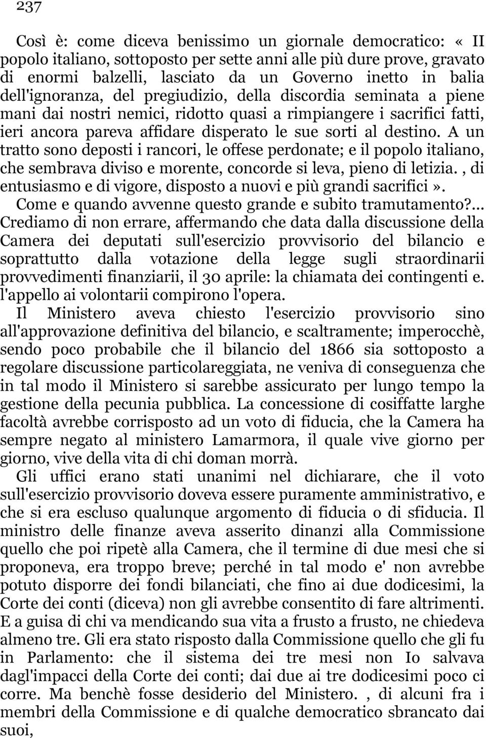 A un tratto sono deposti i rancori, le offese perdonate; e il popolo italiano, che sembrava diviso e morente, concorde si leva, pieno di letizia.