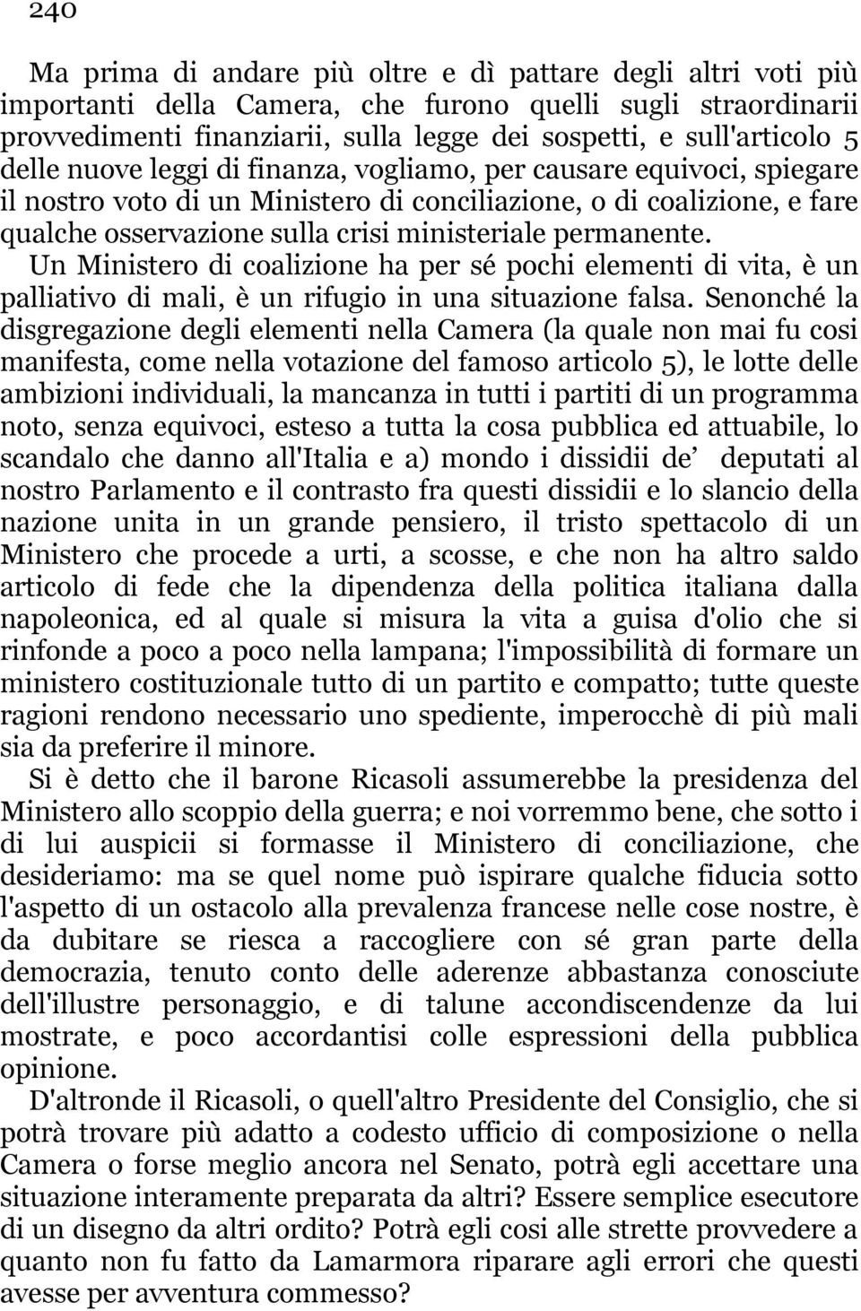 permanente. Un Ministero di coalizione ha per sé pochi elementi di vita, è un palliativo di mali, è un rifugio in una situazione falsa.