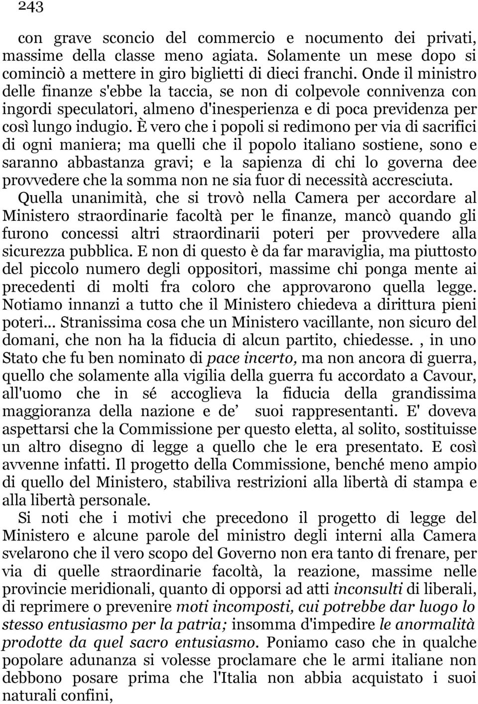 È vero che i popoli si redimono per via di sacrifici di ogni maniera; ma quelli che il popolo italiano sostiene, sono e saranno abbastanza gravi; e la sapienza di chi lo governa dee provvedere che la